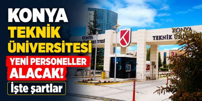 Konya Teknik Üniversitesi personel alımı 2026! 26 yeni kadro açıldı