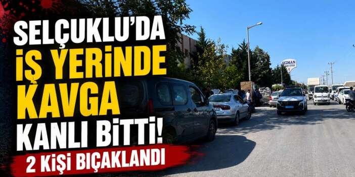Yer Konya! Sanayideki kavga büyüdü, 2 kişi bıçaklandı