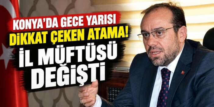 Konya İl Müftüsü değişti! İşte yeni atanan isim