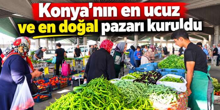 Konya’da tarladan tezgaha aracısız satış! Bu pazarda üretici ve vatandaş kazanıyor