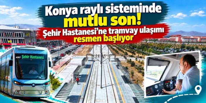 Konya ulaşımında milat! Yeni tramvay hattı bu çarşamba açılıyor