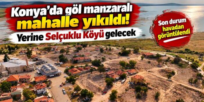 Konya’nın cennetinde büyük yıkım! Tüm dünyadan turist çekecek