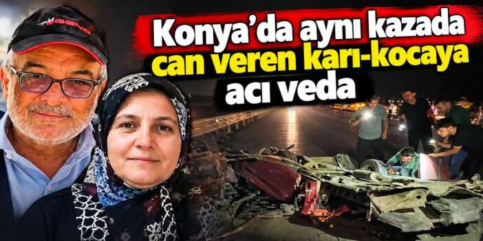 Konya’da Hasan ve Havva Gürşahin çifti son yolculuğuna uğurlandı
