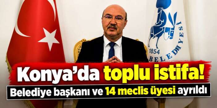 Konya siyasetinde flaş gelişme! CHP’li başkan ve 14 meclis üyesi istifa etti