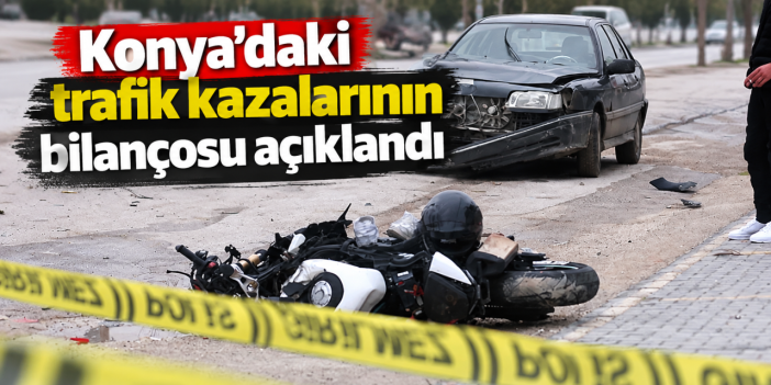 Konya’daki kazalarda ağır bilanço çıktı! 6 ölü var