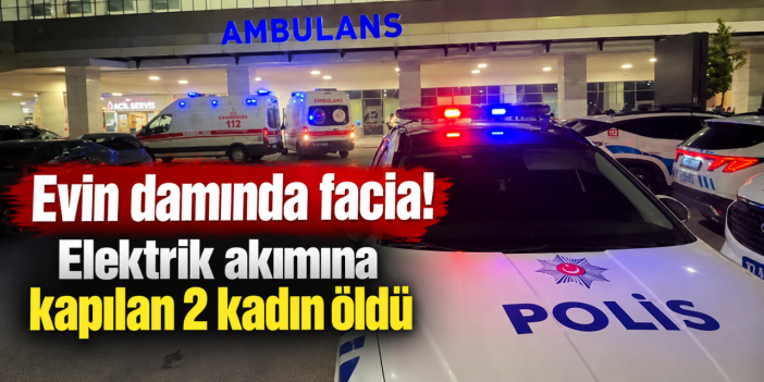 Damda halı yıkarken elektrik akımına kapıldılar! 2 kadın hayatını kaybetti
