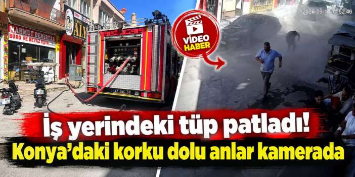 Konya’da iş yerinde tüp patladı! O anlar kamerada