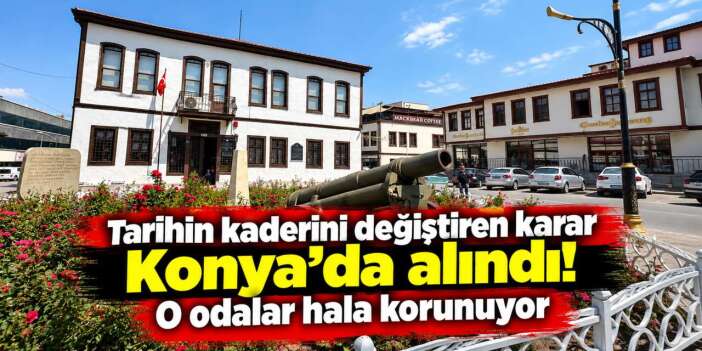 Atatürk ve İsmet Paşa’nın Konya'daki odaları ilk günkü gibi duruyor