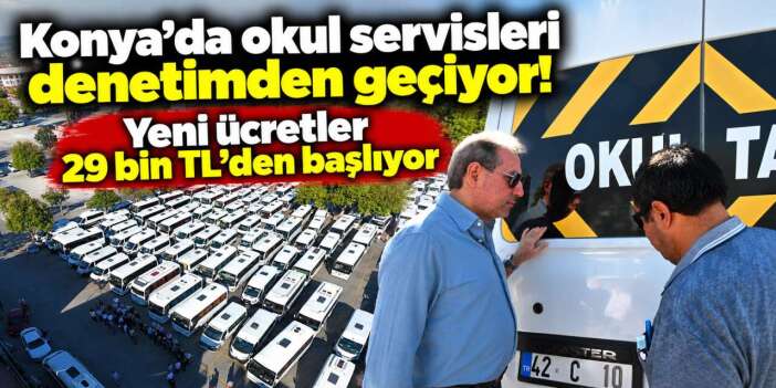 Ücretleri açıklanmıştı! Konya’da okul servisleri yeni döneme hazırlanıyor