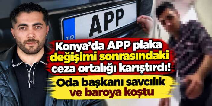 Konya’da mahkemelik olan APP plaka kavgasında yeni gelişme