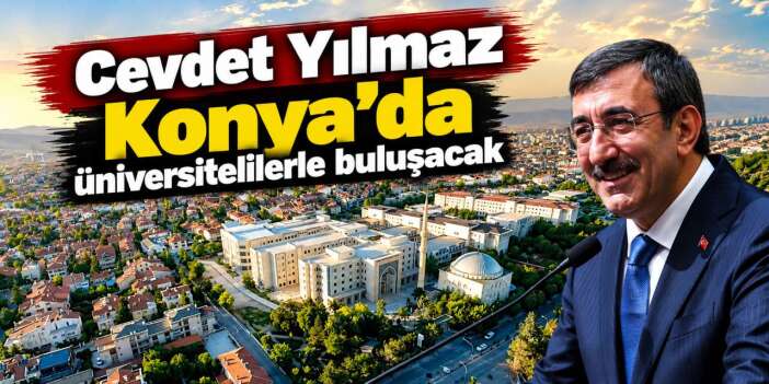 Cumhurbaşkanı Yardımcısı Cevdet Yılmaz Konya’ya geliyor