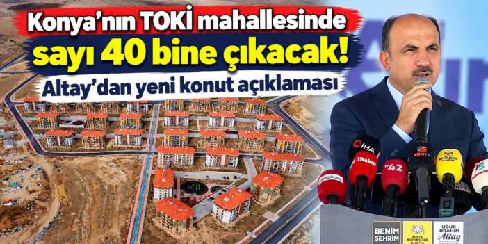 Konya’da yeni yaşam alanları geliyor! Sosyal konutta dikkat çeken OSB detayı