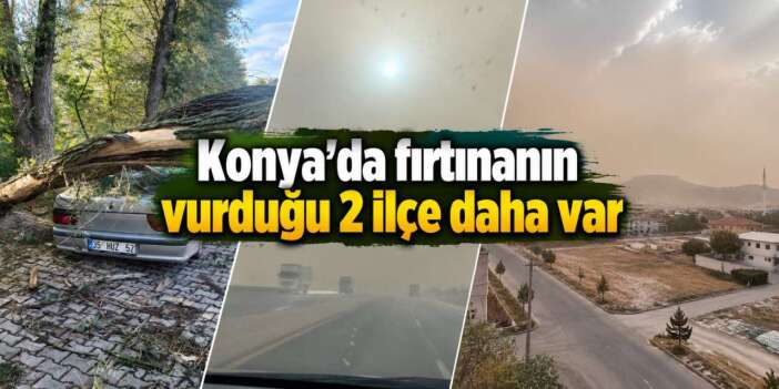 Konya’da kuvvetli rüzgar 2 ilçede daha etkili oldu