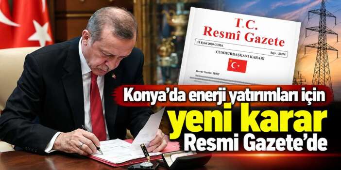 Cumhurbaşkanı imzaladı! Konya’daki bu alanlar acele kamulaştırılacak