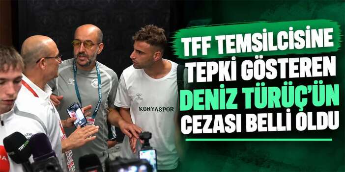 Konyasporlu Deniz Türüç’ün TFF temsilcisine tepkisi ceza getirdi