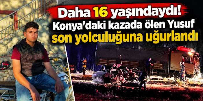 Konya’da yürek yakan veda! 16 yaşındaki Yusuf toprağa verildi