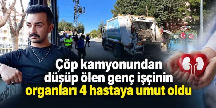 Çöp kamyonundan düştü, Konya'da can verdi! Ailesi zor kararla dua aldı