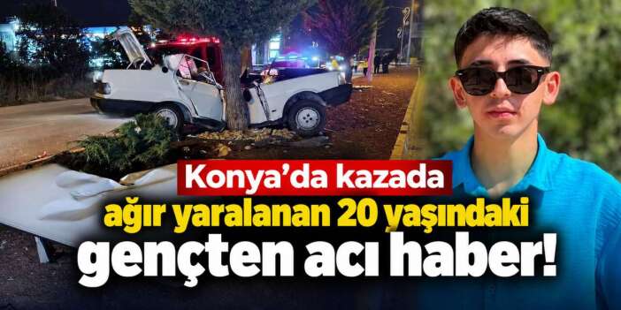 Konya’daki feci kazadan acı haber! 20 yaşındaki Ramazan Yılmaz hayatını kaybetti