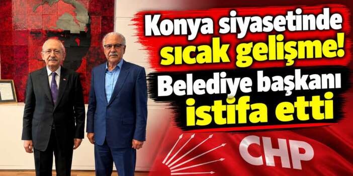 Konya’da CHP’de toplu istifa! Belediye başkanı ve meclis üyeleri ayrıldı