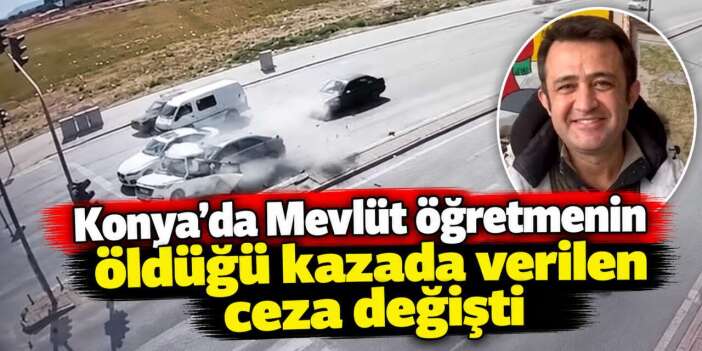 Konya’da 70’lik yolda 229 kilometre hız! Öğretmenin ölümündeki karar değişti
