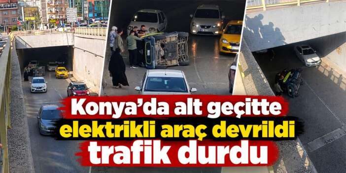 Konya’da alt geçitte kaza! Elektrikli araç devrildi