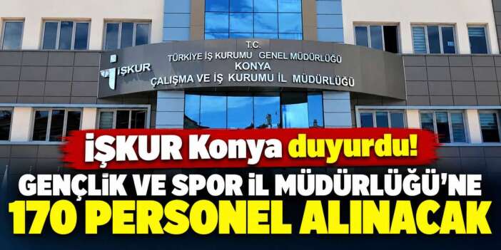 Konya’da 170 kişilik personel alımı başvuruları başladı! Son gün 2 Ekim
