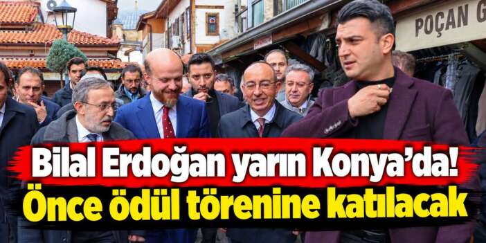 Bilal Erdoğan Konya’ya geliyor! Katılacağı ilk program belli oldu