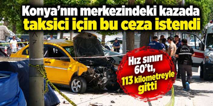 Konya’da anne ve kızının kaldırımda can verdiği dehşette yeni gelişme! Taksici 22 yılla yargılanacak