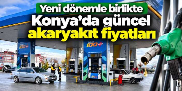 Eşel mobil sona erdi! Konya’da benzin, motorin ve LPG fiyatları belli oldu