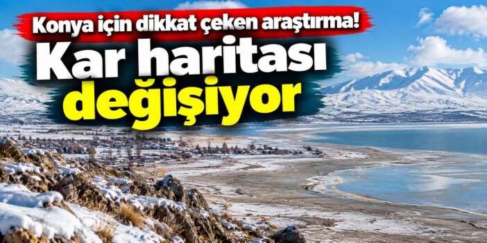 Konya havzası da incelendi! Kar artık suyu eskisi gibi tutmuyor