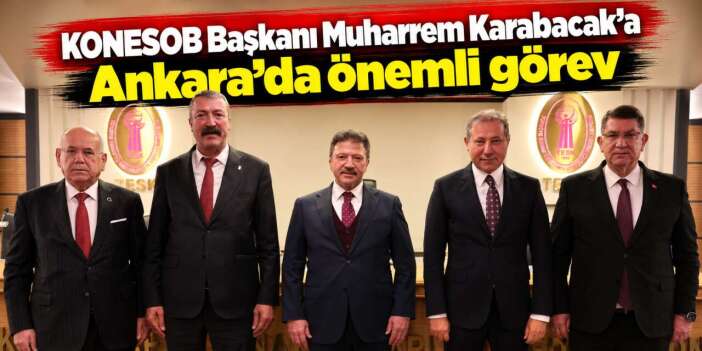Konya esnafının başkanı TESK Genel Başkan Vekili oldu
