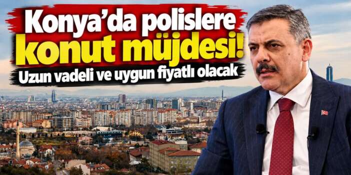 Konya’daki polislere müjde! Uygun fiyatla ev sahibi olacaklar