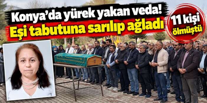 Katliam gibi kazada ölmüştü! Konya'da Zülfinaz Tosun'a son veda bugün yapıldı