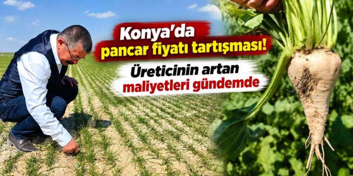 Şeker pancarındaki yeni fiyata Konya’dan ilk değerlendirme geldi