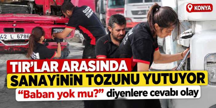 Fatma, 17 yaşında Konya sanayisinde ezber bozdu