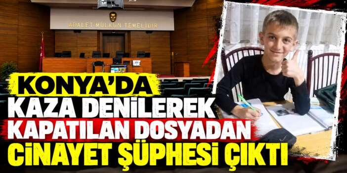 Şevket'in ailesi pes etmedi! Konya’da tanık ifadeleri yargılamayı ağır cezaya taşıdı