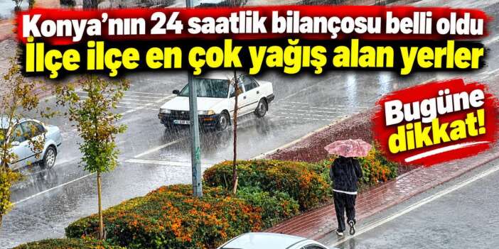 Konya’da yağışın bilançosu belli oldu! 2 ilçe Türkiye’nin zirvesinde