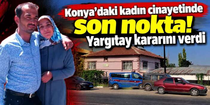 Konya’da düğün evini yas evine çeviren cani koca ağırlaştırılmış müebbetten kaçamadı