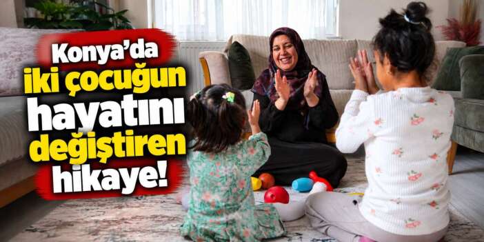 Konya’da yürek ısıtan annelik hikayesi! İkinci kez koruyucu anne oldu