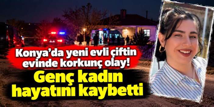 Konya’da evliliklerinin 4’üncü ayında korkunç son! Eşini tüfekle öldürdü
