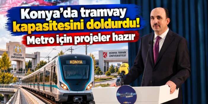 Konya metrosunda tarihi gelişme! Projeler tamamlandı, güzergâh ve maliyet belli oldu