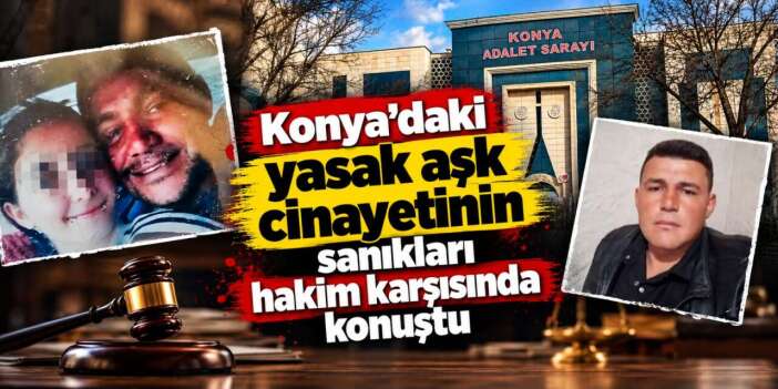 Konya’da eşiyle ilişkisi olan kuzenini öldürmüştü! Mahkemede anlattı