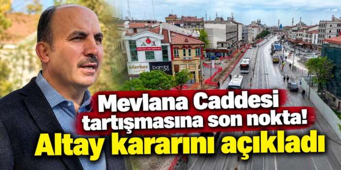 Konya’da Mevlana Caddesi trafiğe kapatılacak mı? Başkan Altay açıkladı
