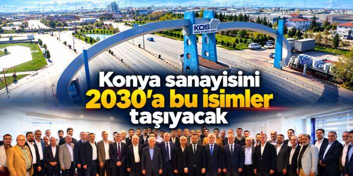 Konya Sanayi Odası'nda Başkan ve yönetime giren isimler belli oldu