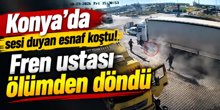 Konya’da TIR’ın altında can pazarı! Fren ustası tamir yaparken patlama oldu