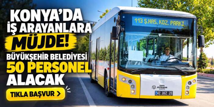 Konya Büyükşehir 2026 personel alımı! 50 kişilik kadro açıldı, başvurular başladı