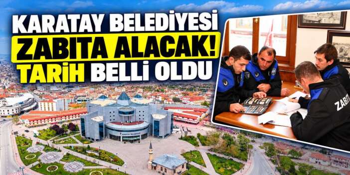 Karatay Belediyesi zabıta memuru alımı yapacak! Başvuru tarihleri açıklandı