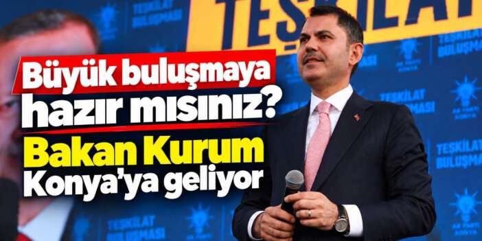 Murat Kurum, Konyalılarla buluşmaya geliyor! Tarih belli oldu