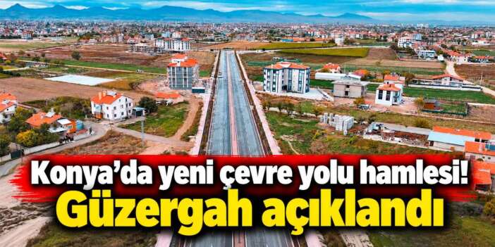 Konya’ya yeni çevre yolu niteliğinde ulaşım hattı geliyor