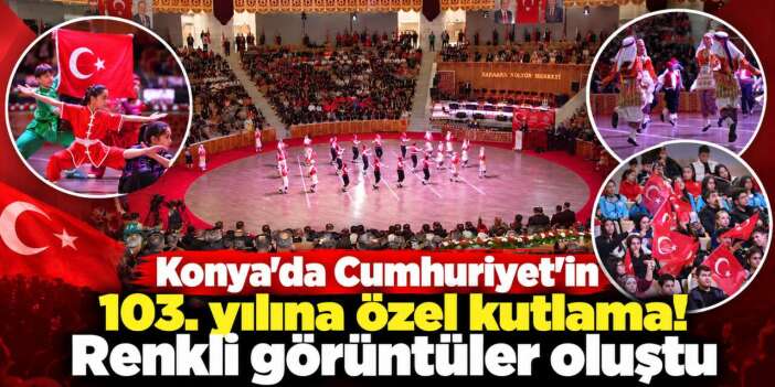 Konya'da Cumhuriyet'in 103. yılı coşkuyla kutlandı